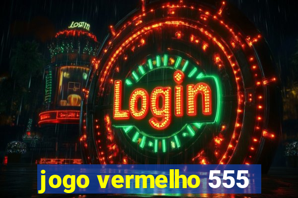 jogo vermelho 555