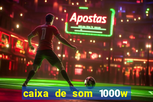 caixa de som 1000w casas bahia