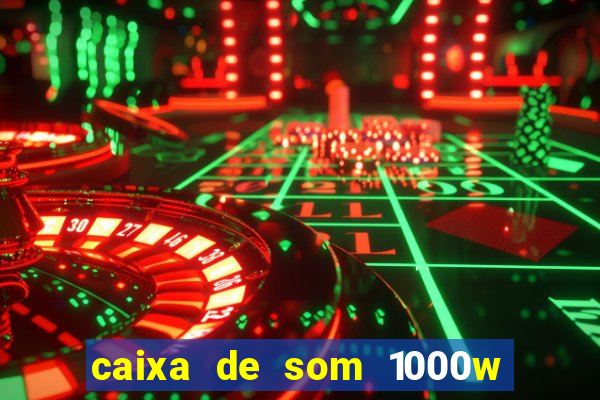 caixa de som 1000w casas bahia