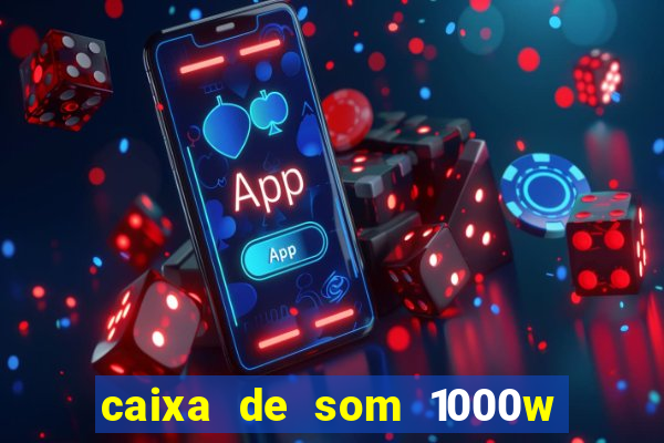 caixa de som 1000w casas bahia