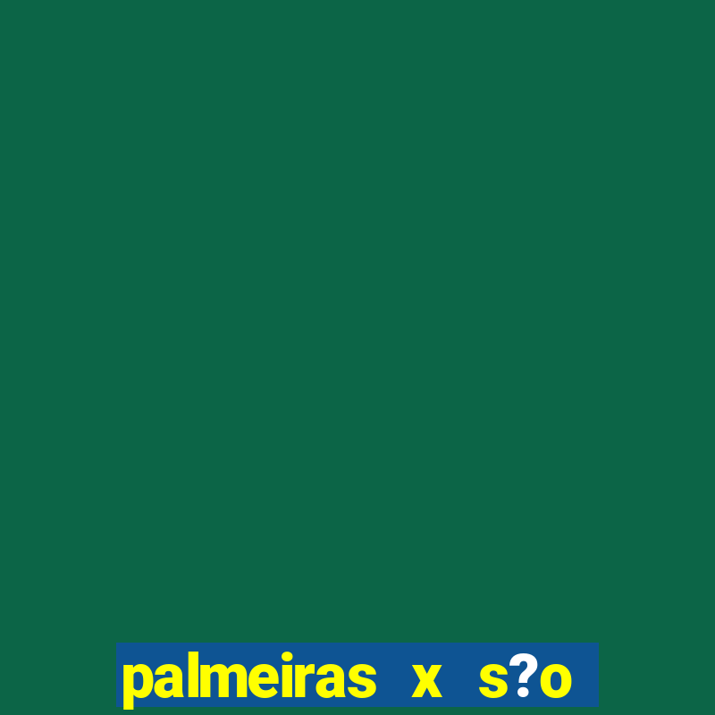 palmeiras x s?o paulo palpites