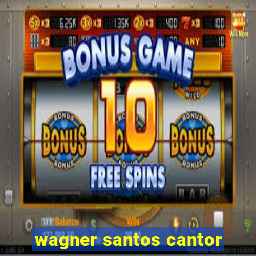 wagner santos cantor