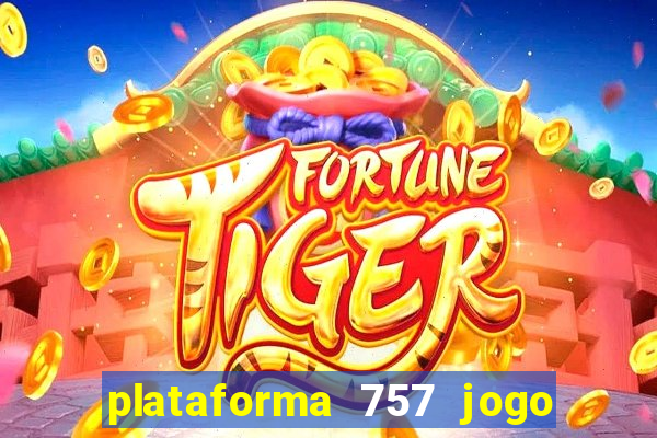 plataforma 757 jogo é confiável