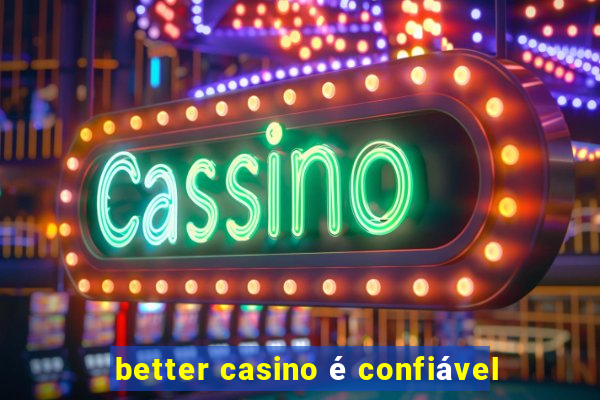 better casino é confiável