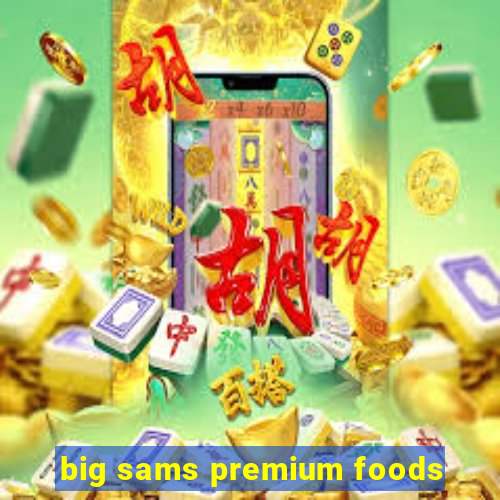 big sams premium foods