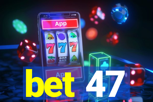 bet 47