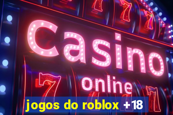 jogos do roblox +18