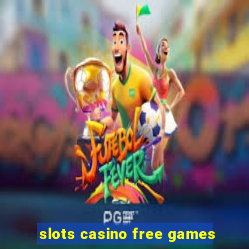 slots casino free games