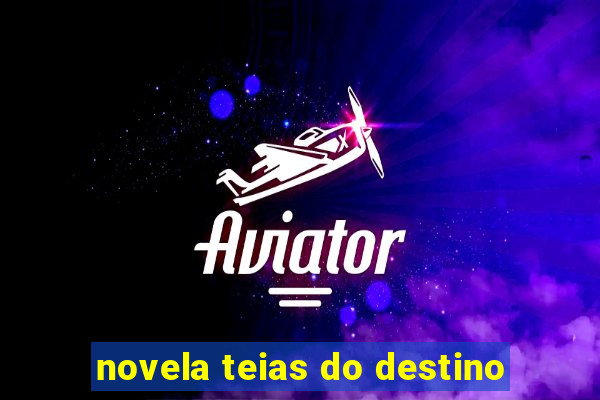 novela teias do destino