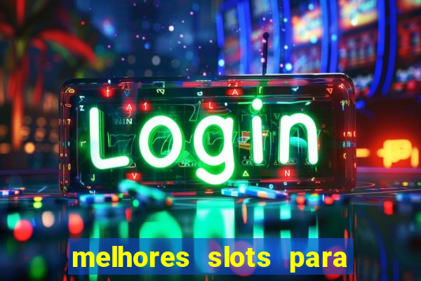 melhores slots para ganhar dinheiro