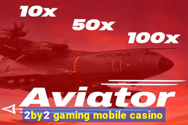 2by2 gaming mobile casino