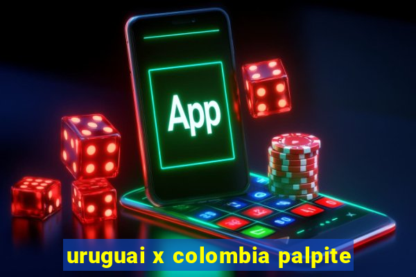 uruguai x colombia palpite