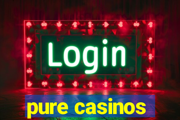 pure casinos