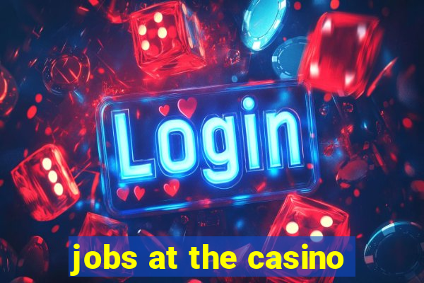 jobs at the casino