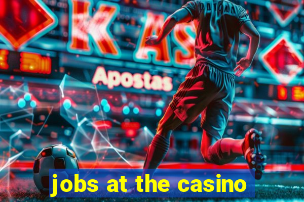 jobs at the casino