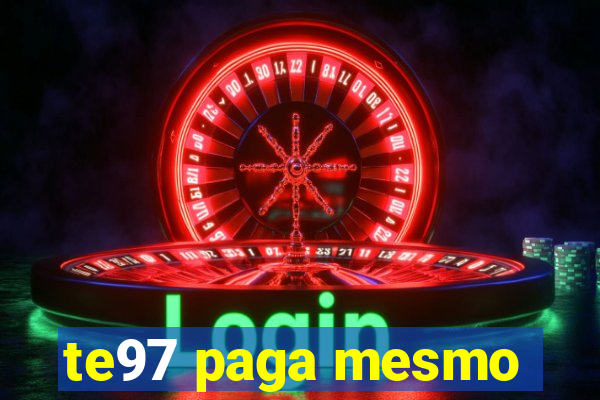 te97 paga mesmo