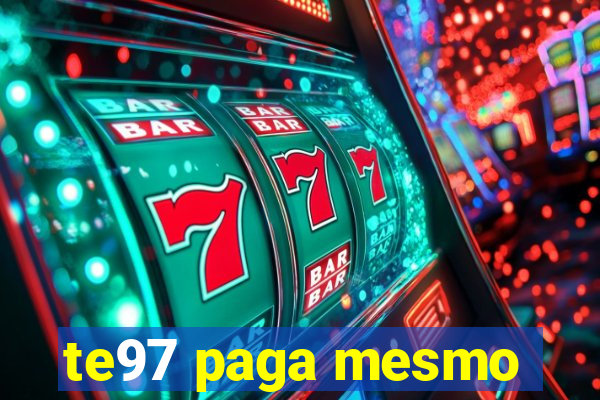 te97 paga mesmo