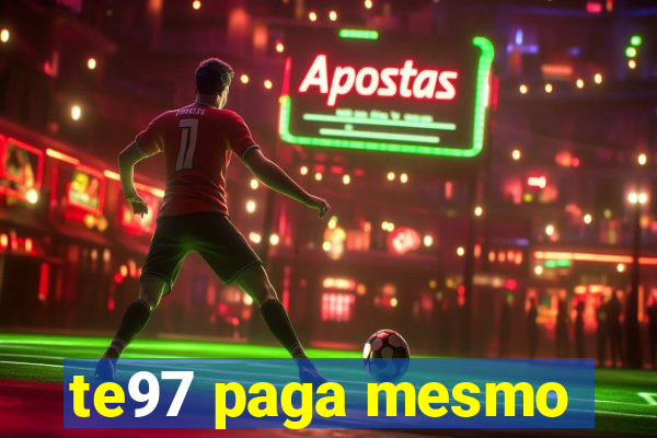 te97 paga mesmo