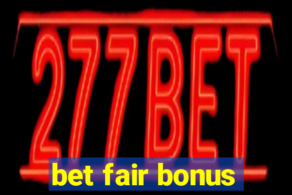 bet fair bonus