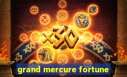 grand mercure fortune