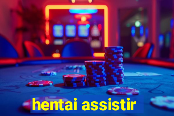 hentai assistir