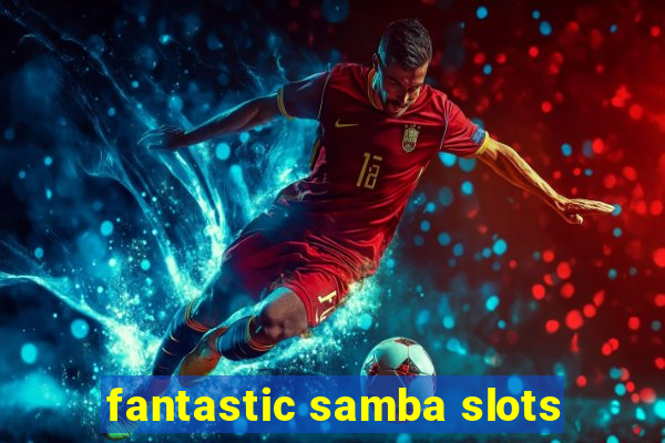 fantastic samba slots