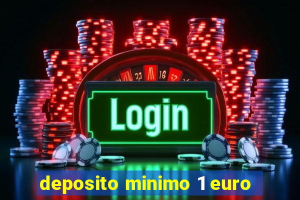 deposito minimo 1 euro