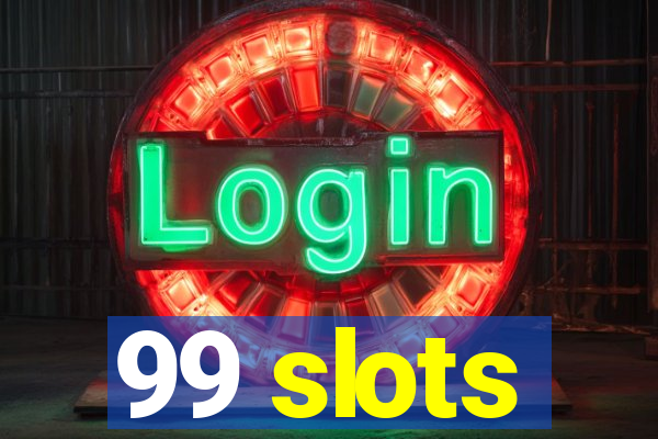 99 slots