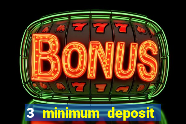 3 minimum deposit mobile casino