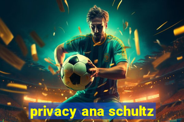 privacy ana schultz