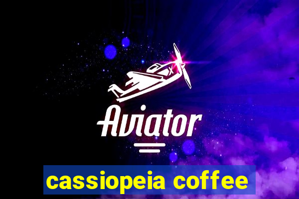 cassiopeia coffee