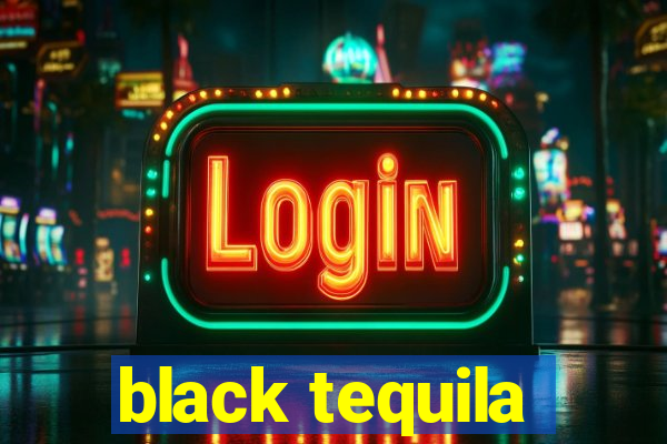 black tequila