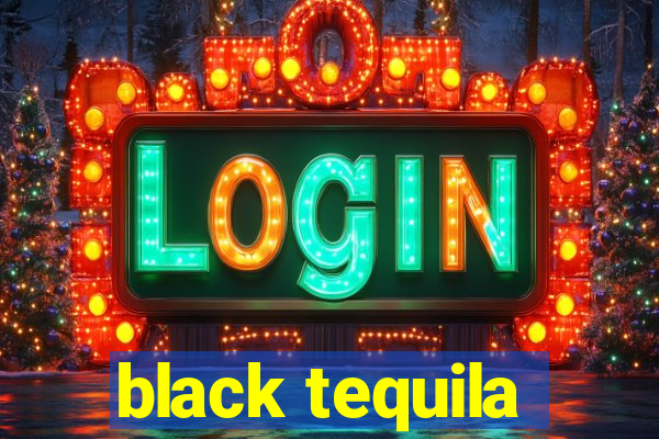 black tequila