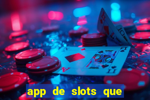 app de slots que pagam dinheiro de verdade