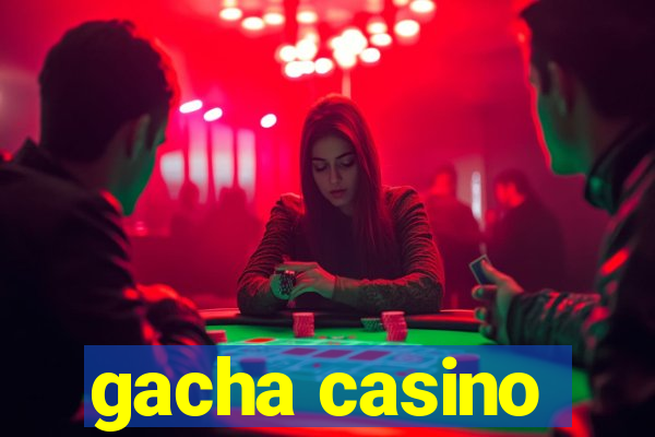 gacha casino