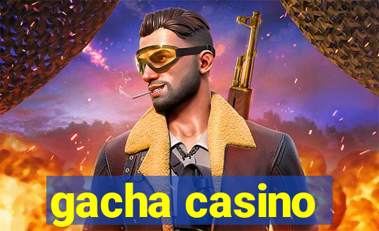 gacha casino