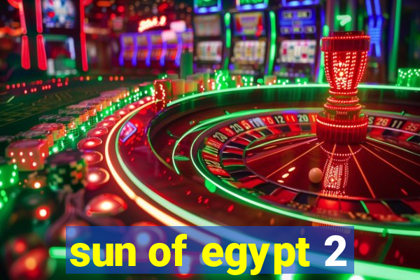 sun of egypt 2