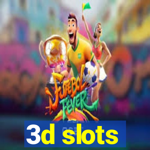 3d slots