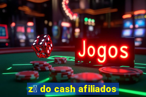 z茅 do cash afiliados