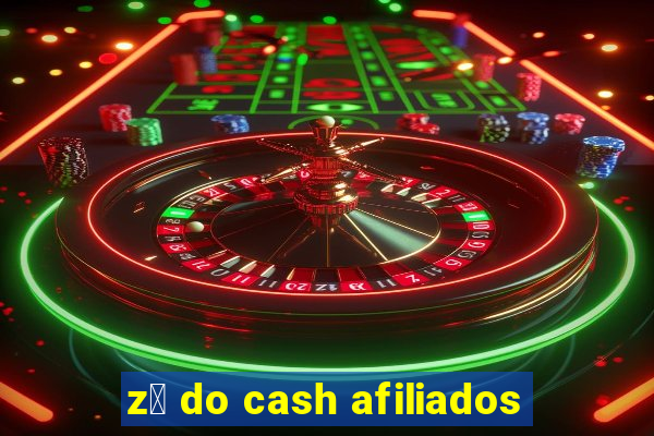 z茅 do cash afiliados