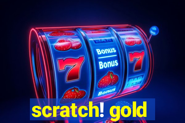 scratch! gold