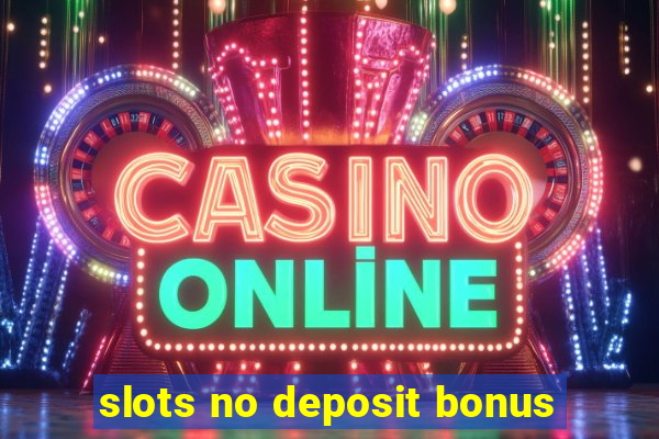 slots no deposit bonus