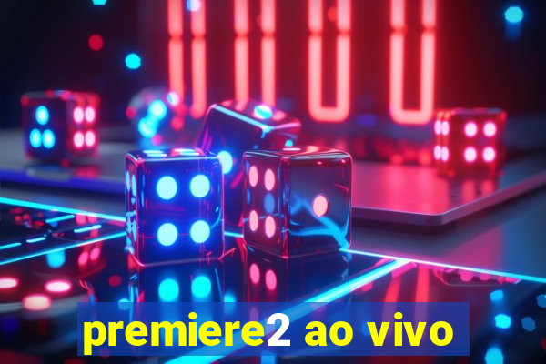 premiere2 ao vivo