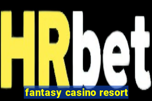 fantasy casino resort