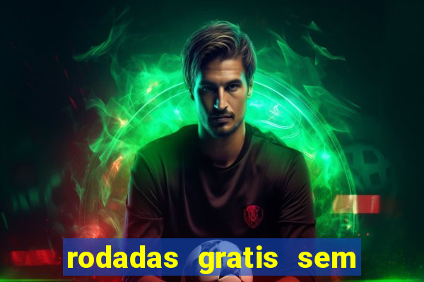 rodadas gratis sem deposito casino