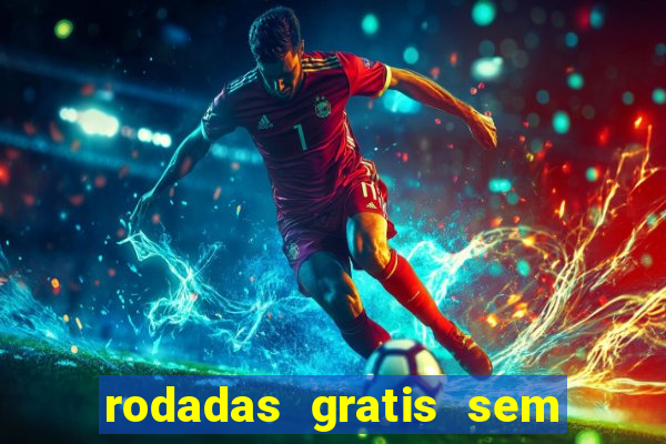 rodadas gratis sem deposito casino