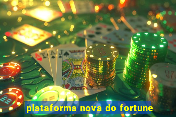 plataforma nova do fortune