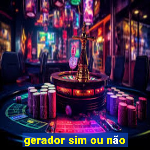 gerador sim ou não