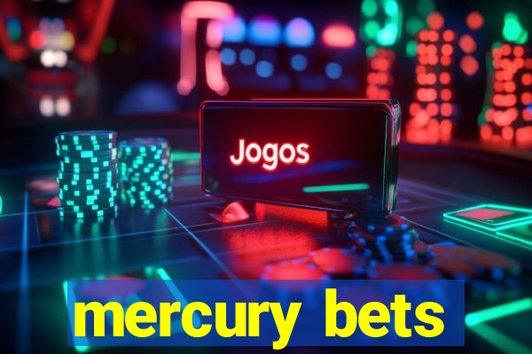 mercury bets