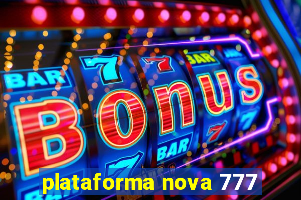 plataforma nova 777